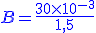 \large \blue B=\frac{30 \times 10^{-3}}{1,5}